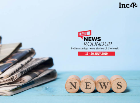 Important Indian Startup News Stories You Don’t Want To Miss This Week