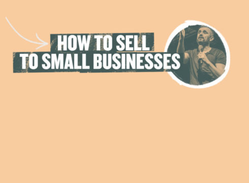 How To Sell To Small Businesses