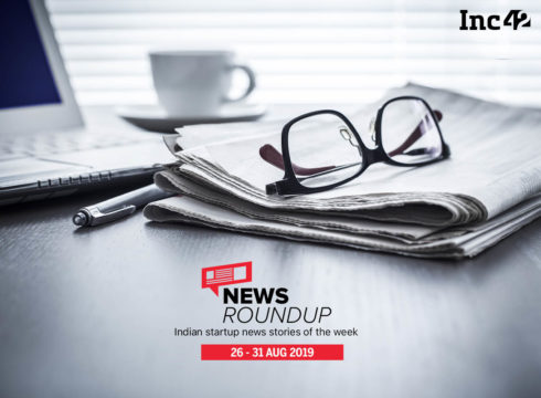 We bring to you the latest edition of News Roundup: Indian Startup Stories Of The Week!