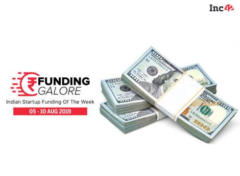 Funding Galore: Indian Startup Funding Of The Week [5-10 Aug]
