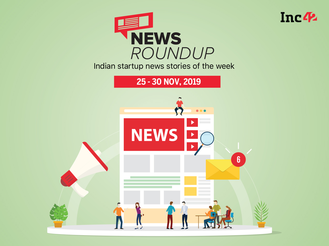 News Roundup: 11 Indian Startup News Stories You Don’t Want To Miss This Week [Nov 25 - 30]