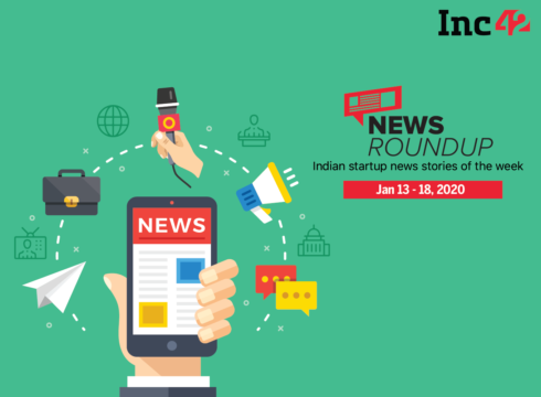 News Roundup: 11 Indian Startup News Stories You Don’t Want To Miss This Week [Jan 13-18]