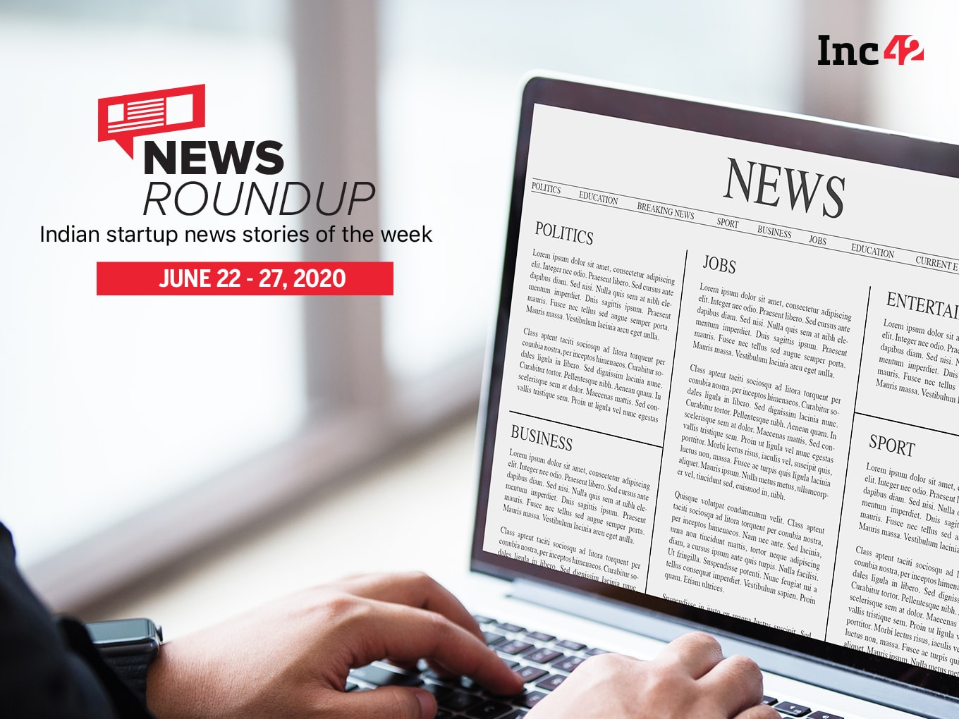 News Roundup: 11 Indian Startup News Stories You Don’t Want To Miss This Week [June 22 - June 27]