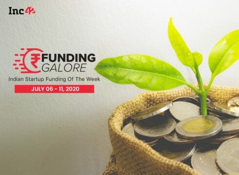 Funding Galore: Indian Startup Funding Of The Week [July 6- 11]