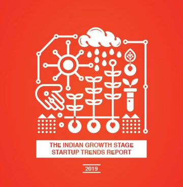 The Indian Growth Stage Startup Trends Report 2019