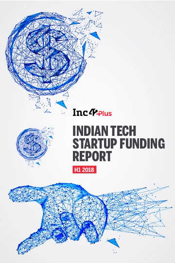 The Indian Tech Startup Funding Report – H1 2018