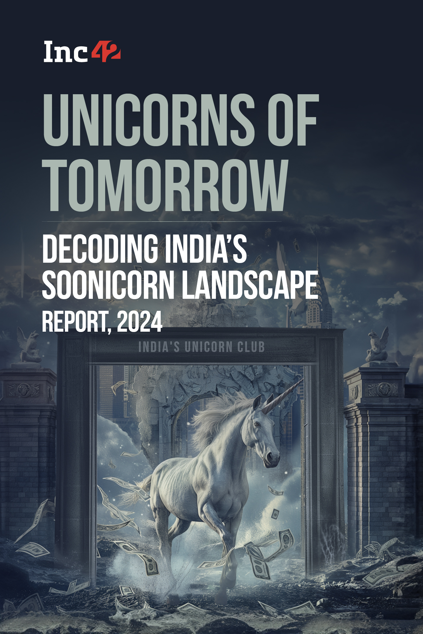 Unicorns Of Tomorrow Decoding India’s Soonicorn Landscape Report, 2024
