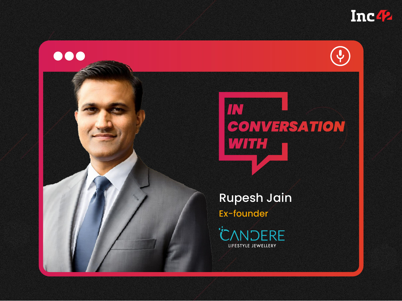 Rupesh Jain On Candere’s Disruptive Growth And His Next Big Bet In The Jewellery Space